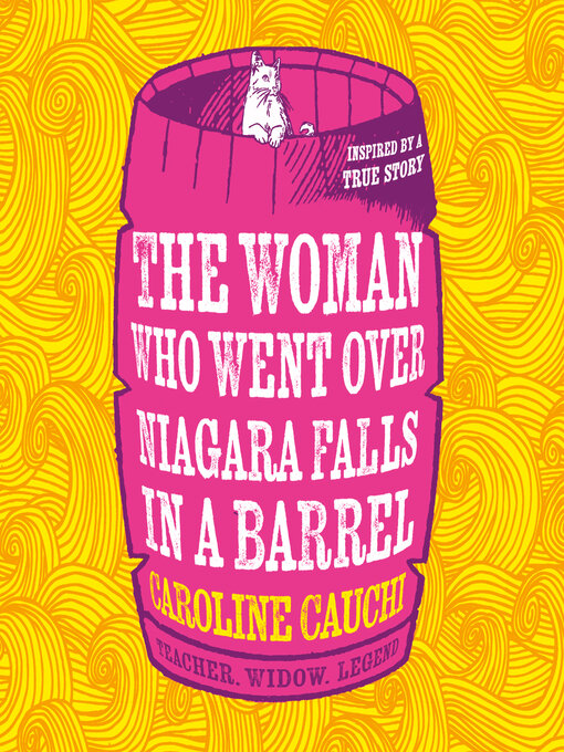 Title details for The Woman Who Went Over Niagara Falls in a Barrel by Caroline Cauchi - Available